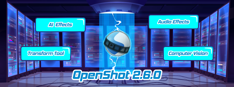 OpenShot 2.6.0 Released | AI + Computer Vision + Audio Effects!